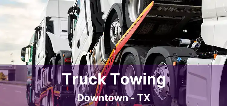 Truck Towing Downtown - TX