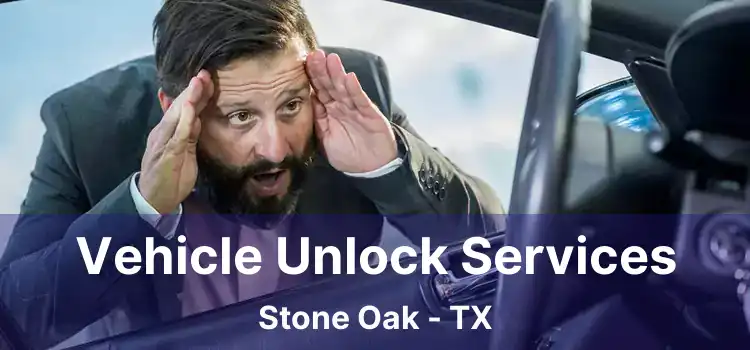 Vehicle Unlock Services Stone Oak - TX