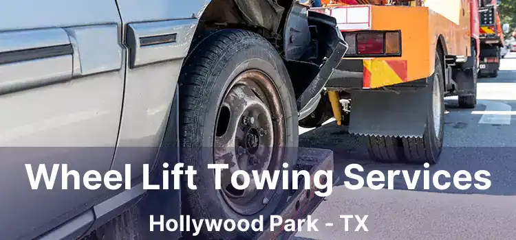 Wheel Lift Towing Services Hollywood Park - TX